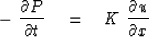 \begin{displaymath}
-\ {\partial P \over \partial t } \ \ \ = \ \ \ 
 K \ { \partial u \over \partial x }\end{displaymath}