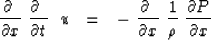 \begin{displaymath}
{\partial\ \over \partial x }\ {\partial \ \over \partial t ...
 ...\partial x }
\ {1 \over \rho }\ { \partial P \over \partial x }\end{displaymath}