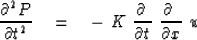 \begin{displaymath}
{ \partial^2 P \over \partial t^2 } \eq
-\ K\ { \partial \ \over \partial t } \ { \partial \ 
\over \partial x } \ u\end{displaymath}