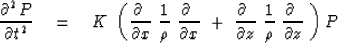 \begin{displaymath}
{ \partial^2 P \over \partial t^2 } \eq
K \ \left( { \partia...
 ...\ {1 \over \rho }\ 
{ \partial \ \over \partial z } \ \right) P\end{displaymath}