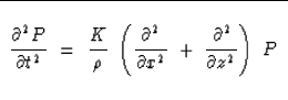 \begin{displaymath}
\begin{tabular}
{\vert c\vert} \hline
\\  $ \displaystyle {\...
 ...ver\partial z^2}
\right)\ P $\space \\  \\  \hline\end{tabular}\end{displaymath}