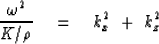 \begin{displaymath}
{ \omega^2 \over K / \rho } \eq k_x^2 \ +\ k_z^2\end{displaymath}