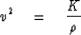\begin{displaymath}
v^2 \eq {K \over \rho }\end{displaymath}