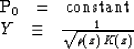 \begin{eqnarraystar}
P_0 \ \ & = &\ \ \hbox{constant} \\ Y \ \ & \equiv &\ \ {1 \over \sqrt { \rho ( z ) \, K ( z ) } }\end{eqnarraystar}