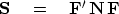 \begin{displaymath}
\bold S \eq \bold F' \,\bold N \, \bold F \end{displaymath}
