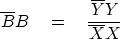 \begin{displaymath}
\overline{B} B \eq
{\overline {Y} Y \over \overline{X} X }\end{displaymath}