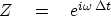 \begin{displaymath}
Z \eq e^{i\omega \, \Delta t}\end{displaymath}
