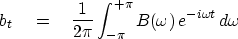 \begin{displaymath}
b_t \eq {1 \over 2\pi} \int^{+\pi}_{-\pi} B(\omega)\, e^{-i\omega t}\,
d\omega\end{displaymath}