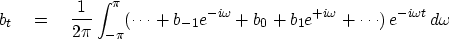 \begin{displaymath}
b_t \eq {1 \over 2\pi} \int^{\pi}_{-\pi} (\cdots + b_{-1}e^{...
... + b_0
+ b_1 e^{+i\omega} + \cdots)\, e^{-i\omega t}\, d\omega\end{displaymath}