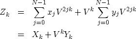 \begin{eqnarray}
Z_k &= & \sum^{N- 1}_{j = 0} x_j V^{2jk} + V^k \sum^{N - 1}_{j = 0} y_j V^{2jk}
\ &= & X_k + V^k Y_k\end{eqnarray}