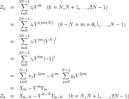 \begin{eqnarray}
Z_k &= & \sum^{2N- 1}_{l = 0} z_l V^{lk} \quad (k = N, N + 1, \...
...= & X_{k-N} - V^{k-N} Y_{k-N} \quad (k = N, N + 1, \ldots , 2N -1)\end{eqnarray}