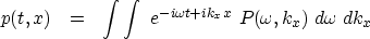 \begin{displaymath}
p(t , x) \ \ =\ \ \int \int \ e^{ -i \omega t + i k_x x } \ 
P( \omega , k_x ) \ d \omega \ d k_x\end{displaymath}