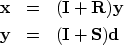 \begin{eqnarray}
\bold x&=&(\bold I+\bold R)\bold y
\ \bold y&=&(\bold I+\bold S)\bold d\end{eqnarray}
