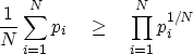 \begin{displaymath}
{1\over N}\sum_{i=1}^N p_i \quad \geq \quad \prod_{i=1}^N p_i^{1/N}\end{displaymath}
