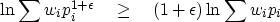 \begin{displaymath}
\ln \sum w_i p_i^{1+\epsilon} \quad \geq \quad (1+\epsilon)
\ln \sum w_i p_i\end{displaymath}