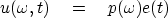 \begin{displaymath}
u(\omega, t) \eq p(\omega) e(t)\end{displaymath}