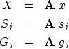 \begin{eqnarray}
X &=& \bold A \ x \ S_j &=& \bold A \ s_j \ G_j &=& \bold A \ g_j\end{eqnarray}