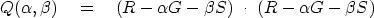 \begin{displaymath}
Q(\alpha ,\beta ) \eq
( R - \alpha G - \beta S) \ \cdot\ (R - \alpha G - \beta S )\end{displaymath}