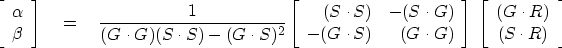 \begin{displaymath}
\left[ 
\begin{array}
{c}
 \alpha \  
 \beta \end{array} \r...
 ...begin{array}
{c}
 (G\cdot R) \  (S\cdot R) \end{array} \right]\end{displaymath}