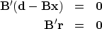 \begin{eqnarray}
\bf B' ({\bf d}- \bf B \bf x ) &=& \bold 0 \ \bf B' \bold r &=& \bold 0\end{eqnarray}