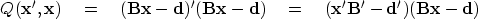 \begin{displaymath}
Q(\bold x', \bold x) \eq
(\bold B\bold x - \bold d)'
(\bold ...
...) \eq
(\bold x' \bold B' - \bold d')
(\bold B\bold x - \bold d)\end{displaymath}