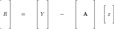 \begin{displaymath}
\left[
\matrix { \matrix { \cr \cr R \cr \cr \cr } }
\right]...
 ...\ \ \ 
\left[
 \matrix {
 \matrix { \cr x \cr \cr }
 }
 \right]\end{displaymath}