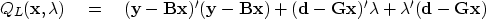 \begin{displaymath}
Q_L(\bold x,\bold \lambda) \eq 
(\bold y-\bold B\bold x)'
(\...
 ...old x)'
\bold \lambda
+
\bold \lambda'
(\bold d-\bold G\bold x)\end{displaymath}