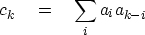 \begin{displaymath}
c_k \eq \sum_i a_i a_{k-i}\end{displaymath}