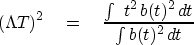 \begin{displaymath}
(\Lambda T)^2 \eq { \int \ t^2 \, b(t)^2\, dt
 \over \int b(t)^2\, dt }\end{displaymath}