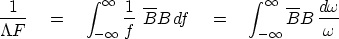 \begin{displaymath}
{1 \over \Lambda F}
\eq
\int^{\infty}_{-\infty} 
{1 \over f}...
 ...nt^{\infty}_{-\infty} 
\overline{B} B\,
{d \omega \over \omega}\end{displaymath}