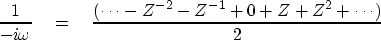 \begin{displaymath}
{1 \over -i \omega }
\eq
{(\cdots - Z^{-2} - Z^{-1} + 0 + Z + Z^2 + \cdots) \over
2}\end{displaymath}