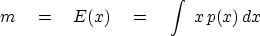 \begin{displaymath}
m \eq E(x) \eq \int \ x\, p(x) \, dx\end{displaymath}