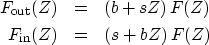 \begin{eqnarray}
F_{\rm out}(Z) &= & (b + sZ)\, F(Z) \ F_{\rm in}(Z) &= & (s + bZ)\, F(Z) \end{eqnarray}
