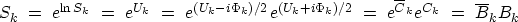 \begin{displaymath}
S_k \ = \ e^{\ln S_k}
\ = \ e^{U_k}
\ = \ e^{ (U_k - i\Phi...
... }
\ = \ e^{\overline{C}_k} e^{C_k}
\ = \ \overline{B}_k B_k\end{displaymath}