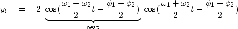 \begin{displaymath}
y_t \eq 2 \
\underbrace{
\cos (\frac{\omega_1 - \omega_2}...
...s (\frac{\omega_1 + \omega_2}{2} t - \frac{\phi_1 + \phi_2}{2})\end{displaymath}