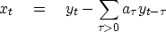 \begin{displaymath}
x_t \eq y_t - \sum_{\tau\gt} a_\tau y_{t-\tau}\end{displaymath}