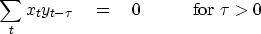 \begin{displaymath}
\sum_t x_t y_{t-\tau} \eq 0 \quad\quad\quad {\rm for~} \tau \gt\end{displaymath}