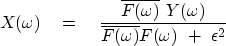\begin{displaymath}
X(\omega) \eq
{ \overline{F(\omega)} \ Y(\omega) \over
\overline{F(\omega)} F(\omega) \ +\ \epsilon^2}\end{displaymath}
