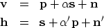 \begin{eqnarray}
\bold v &=& \bold p + \alpha \bold s + \bold n
\ \bold h &=& \bold s + \alpha' \bold p + \bold n'\end{eqnarray}