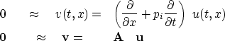 \begin{eqnarray}
0& \quad\approx\quad v(t,x) =&
\left( {\partial \over \partial ...
 ... \bold 0& \quad\approx\quad \bold v =\quad & \bold A \quad \bold u\end{eqnarray}