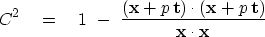 \begin{displaymath}
C^2 \eq
1 \ -\
{ (\bold x +p\, \bold t) \cdot
 (\bold x +p\, \bold t)
 \over
 \bold x \cdot \bold x}\end{displaymath}