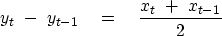 \begin{displaymath}
y_t\ -\ y_{{t-1}}\ \ \ =\ \ \ {x_t\ +\ x_{{t-1}} \over 2 }\end{displaymath}
