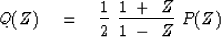 \begin{displaymath}
Q(Z) \eq {1 \over 2 }\ { 1\ +\ Z \over 1\ -\ Z} \ P(Z)\end{displaymath}