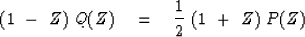 \begin{displaymath}
(1\ -\ Z)\ Q(Z) \eq {1 \over 2 }\ (1\ +\ Z)\ P(Z)\end{displaymath}