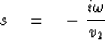 \begin{displaymath}
s \ \ \ =\ \ \ -\ { i \omega \over v_2 }\end{displaymath}