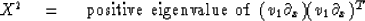 \begin{displaymath}
X^2 \ \ \ =\ \ \
\ \hbox{positive eigenvalue of}
\ \ (v_1 \partial_x )( v_1 \partial_x )^T\end{displaymath}
