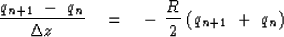 \begin{displaymath}
{q_{n+1} \ -\ q_n \over \Delta z } \eq
-\ {R\over 2 }\ ( q_{n+1} \ +\ q_n )\end{displaymath}