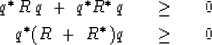 \begin{eqnarray}
q^{\rm *}\,R\,q\ +\ q^{\rm *} R^{\rm *} \, q\ \ \ &\ge&\ \ \ 0
...
 ... q^ { {\rm *} \, } ( R\ +\ R^ { {\rm *} \, } ) q\ \ \ &\ge&\ \ \ 0\end{eqnarray}