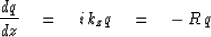\begin{displaymath}
{d q\over dz } \eq i\, k_z q\eq - \, R\, q\end{displaymath}