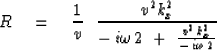 \begin{displaymath}
R\eq {1 \over v }\ \ { v^2 k_x^2 \over 
- \,i \omega \,2 \ +\ { v^2 k_x^2 \over - \,i \omega \,2 }}\end{displaymath}